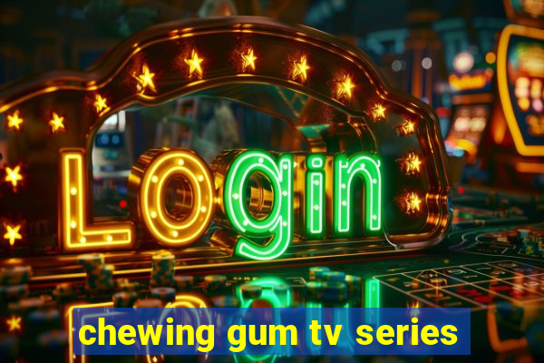 chewing gum tv series